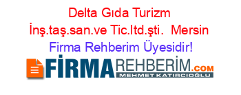 Delta+Gıda+Turizm+İnş.taş.san.ve+Tic.ltd.şti. +Mersin Firma+Rehberim+Üyesidir!